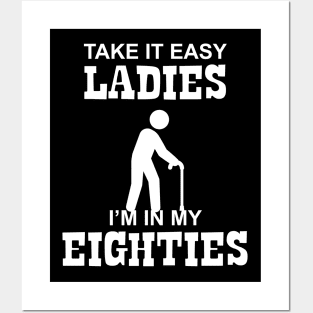 80 - Take it Easy Ladies I'm in my Eighties Posters and Art